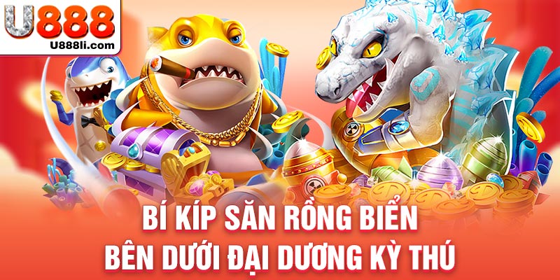 bi-kip-san-rong-bien-ben-duoi-dai-duong-ky-thu