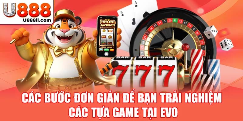 cac-buoc-don-gian-de-ban-trai-nghiem-cac-tua-game-tai-evo