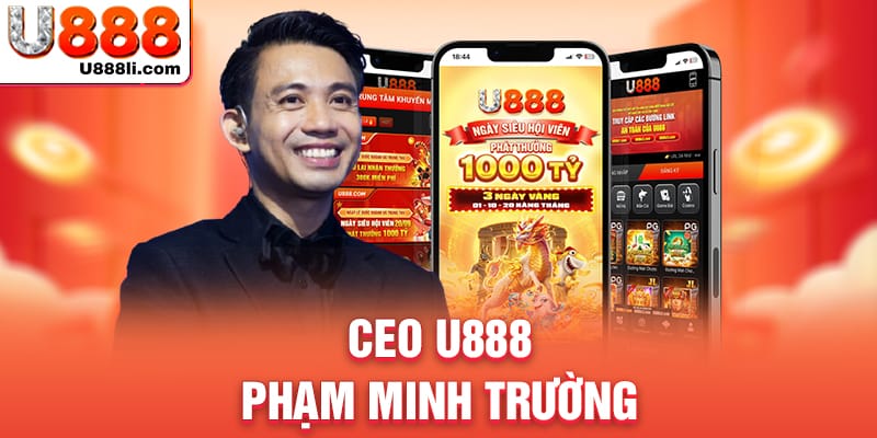 Sơ yếu lý lịch của CEO U888 - Phạm Minh Trường