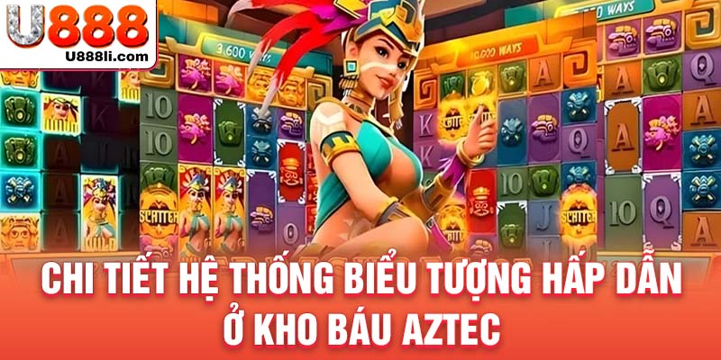 chi-tiet-he-thong-bieu-tuong-hap-dan-o-kho-bau-aztec