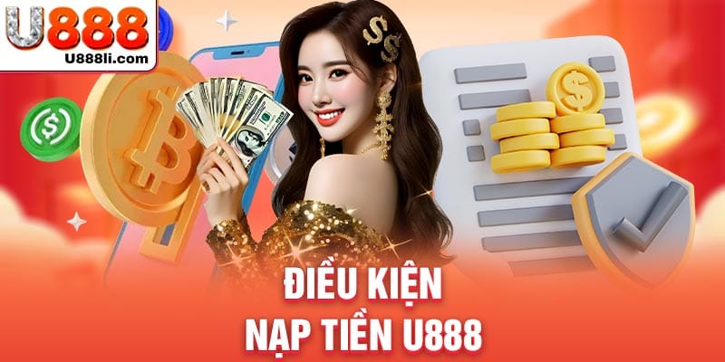 dieu-kien-nap-tien-u888