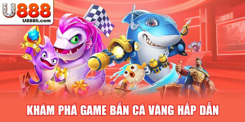 kham-pha-game-ban-ca-vang-hap-dan