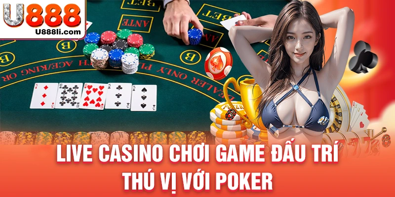 live-casino-choi-game-dau-tri-thu-vi-voi-poker