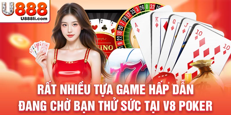 rat-nhieu-tua-game-hap-dan-dang-cho-ban-thu-suc-tai-v8-poker