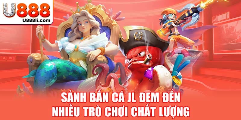 sanh-ban-ca-jl-dem-den-nhieu-tro-choi-chat-luong