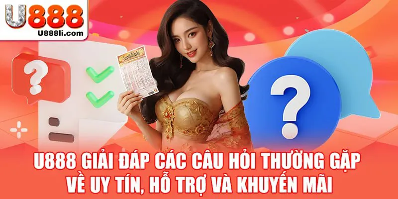 U888 giải đáp các câu hỏi thường gặp về uy tín, hỗ trợ và khuyến mãi.